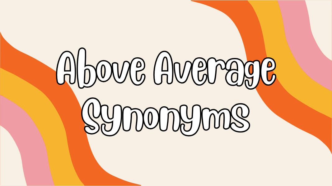 Above Average Synonyms