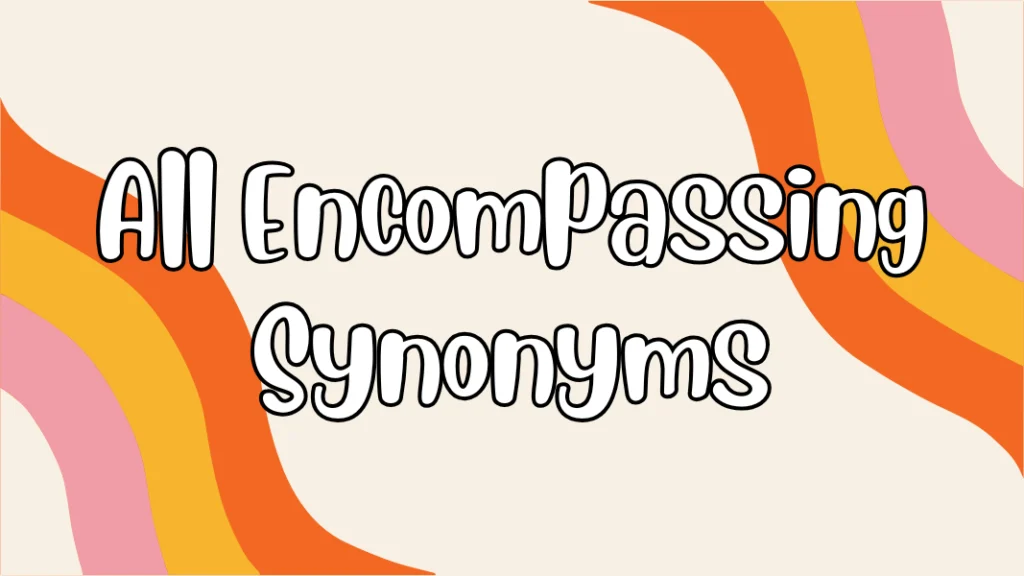 All Encompassing Synonyms