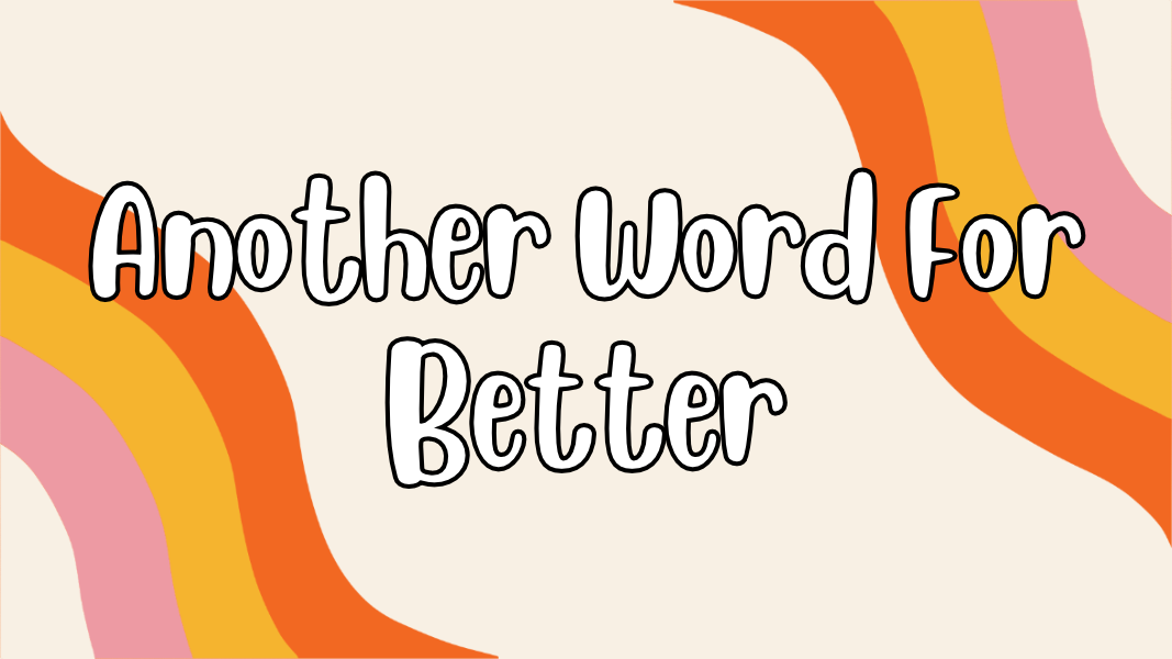 Another Word For Better