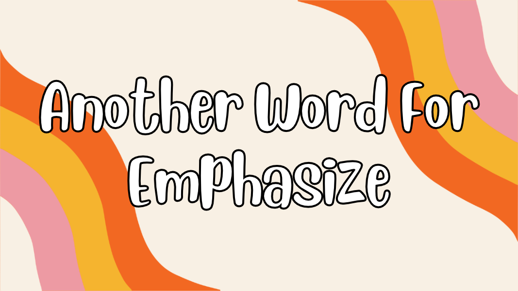 Another Word For Emphasize