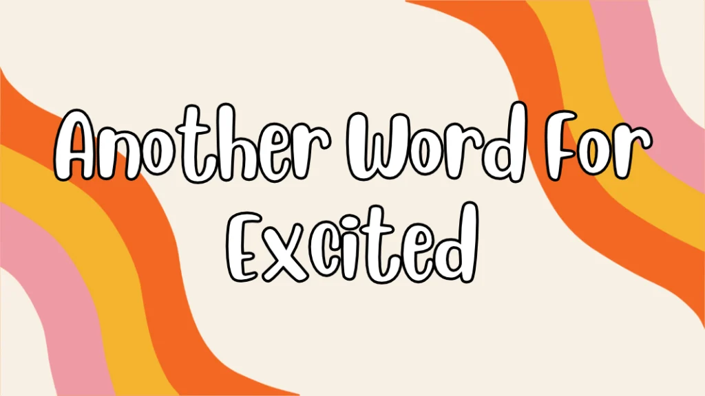 Another Word For Excited