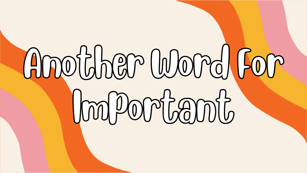 Another Word For Important