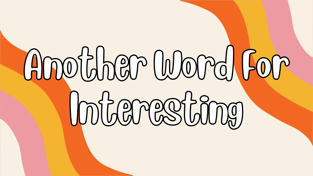 Another Word For Interesting