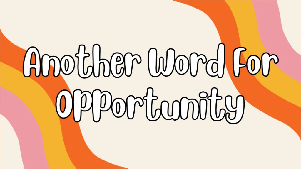 Another Word For Opportunity