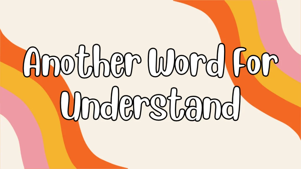 Another Word For Understand