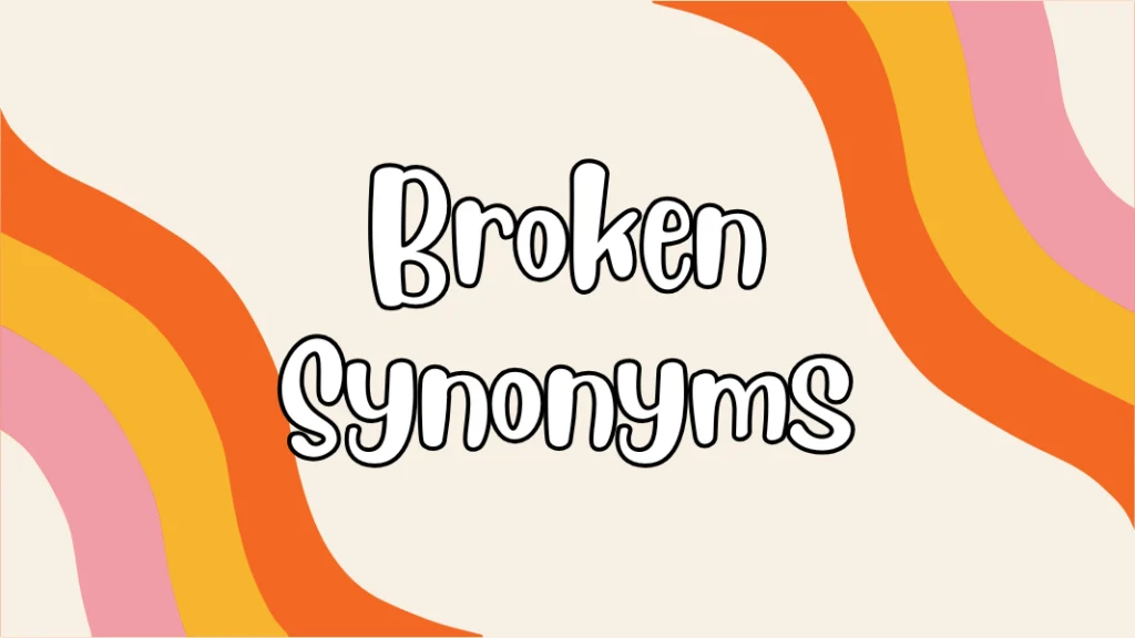 Broken Synonyms