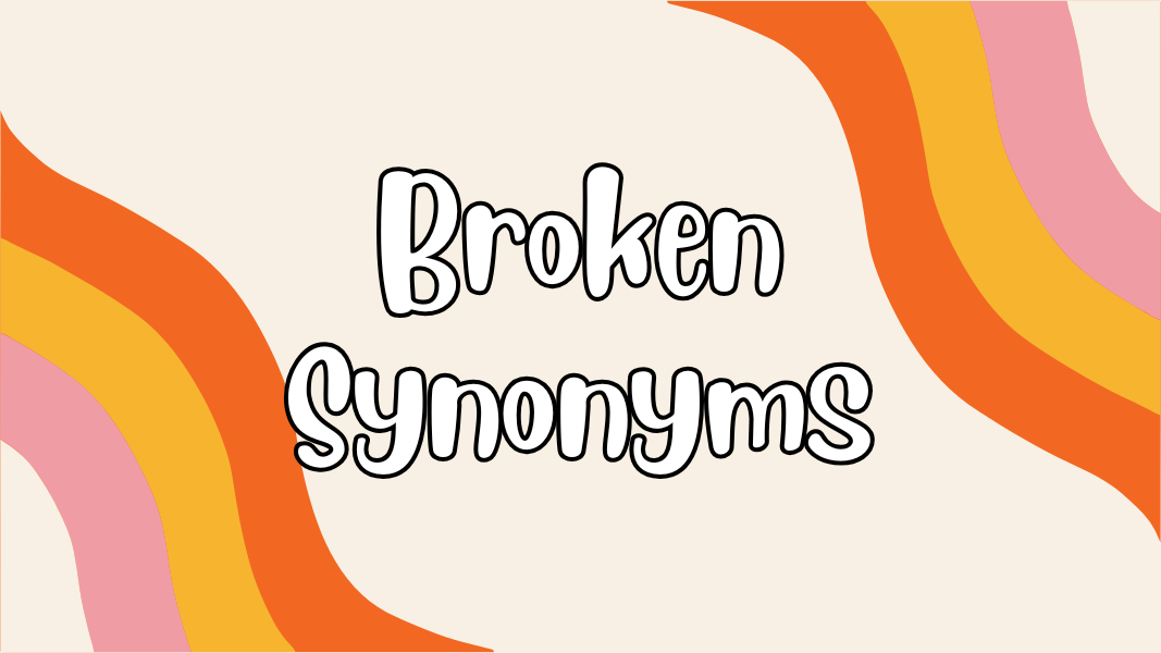 Broken Synonyms