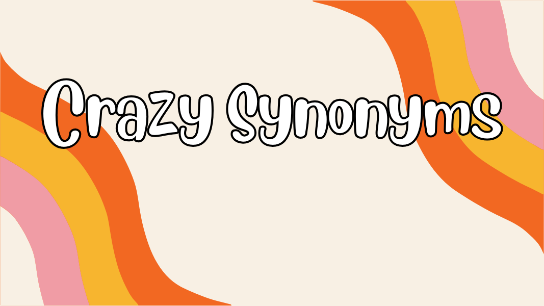 Crazy Synonyms
