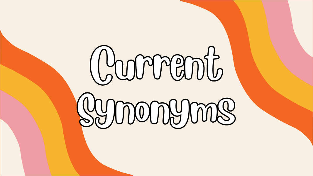 Current Synonyms