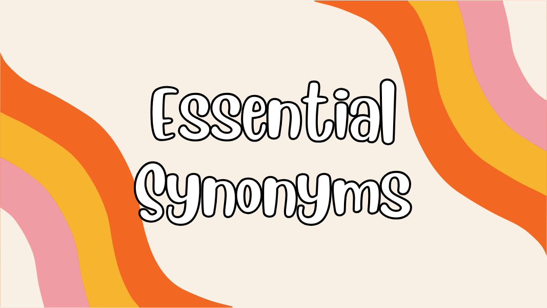 Essential Synonyms