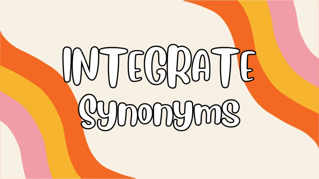 INTEGRATE Synonyms