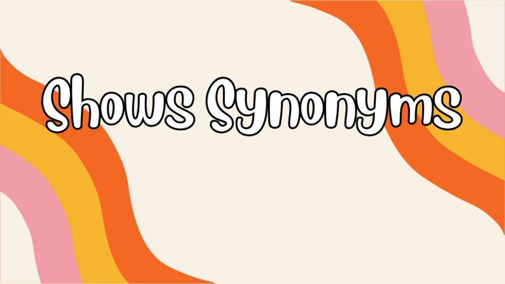 Shows Synonyms