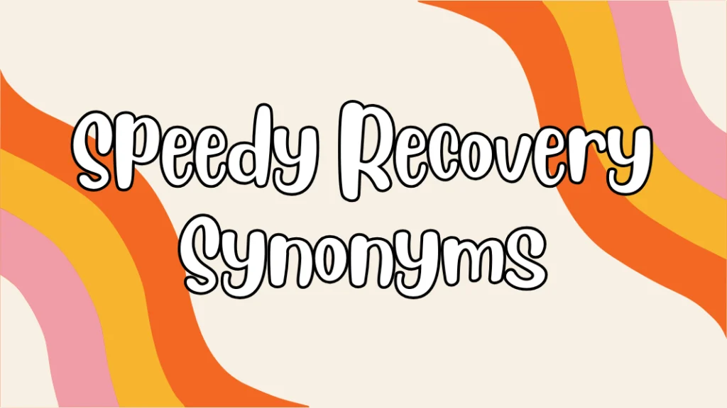 Speedy Recovery Synonyms