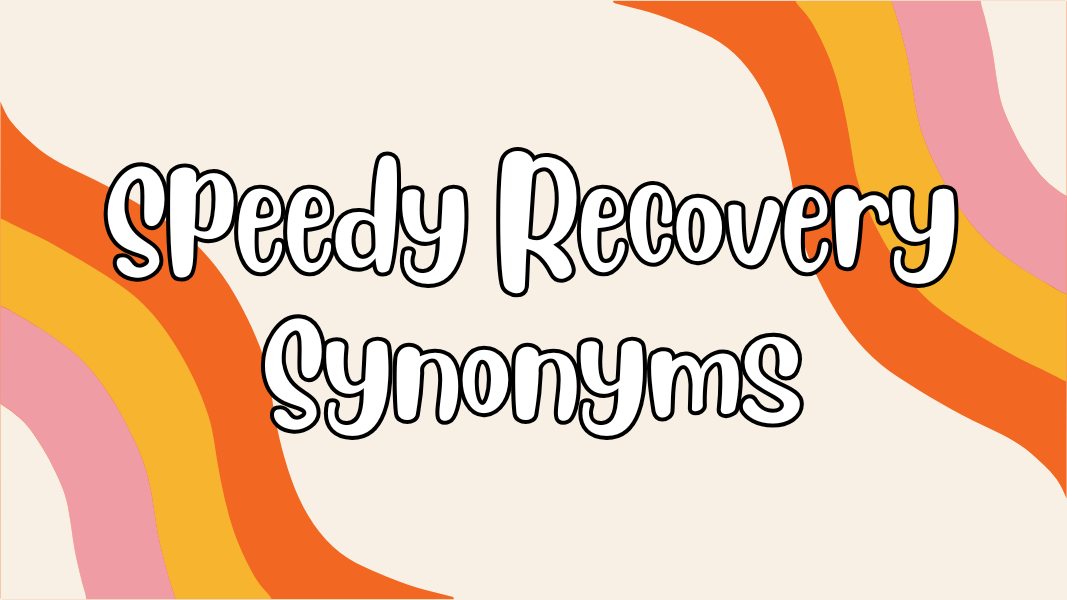 Speedy Recovery Synonyms