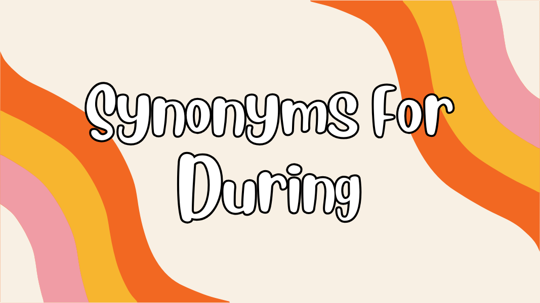 Synonyms For During