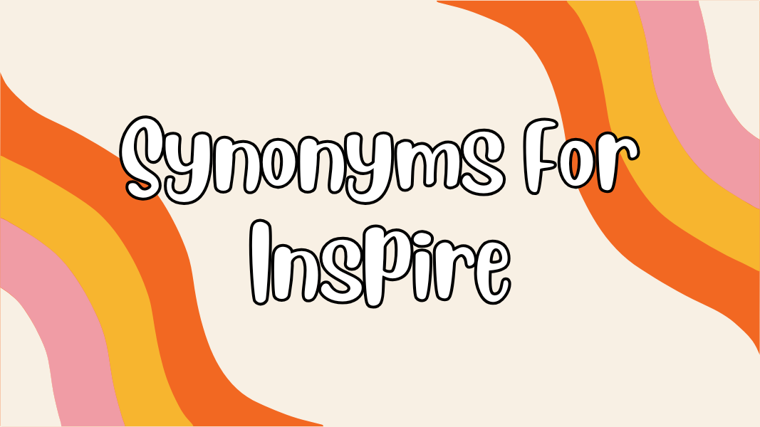 Synonyms For Inspire