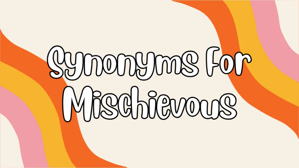 Synonyms For Mischievous