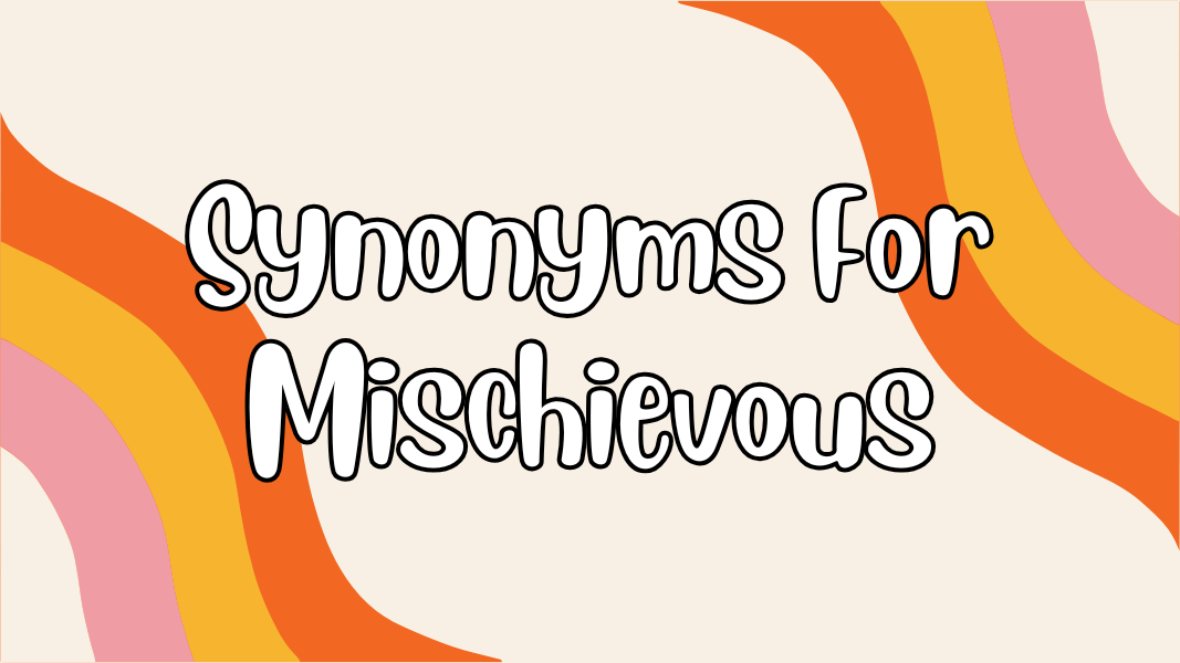 Synonyms For Mischievous