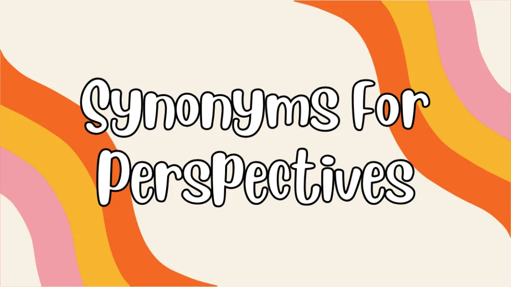 Synonyms For Perspectives