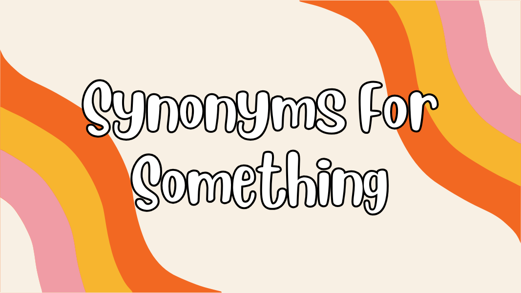 Synonyms For Something