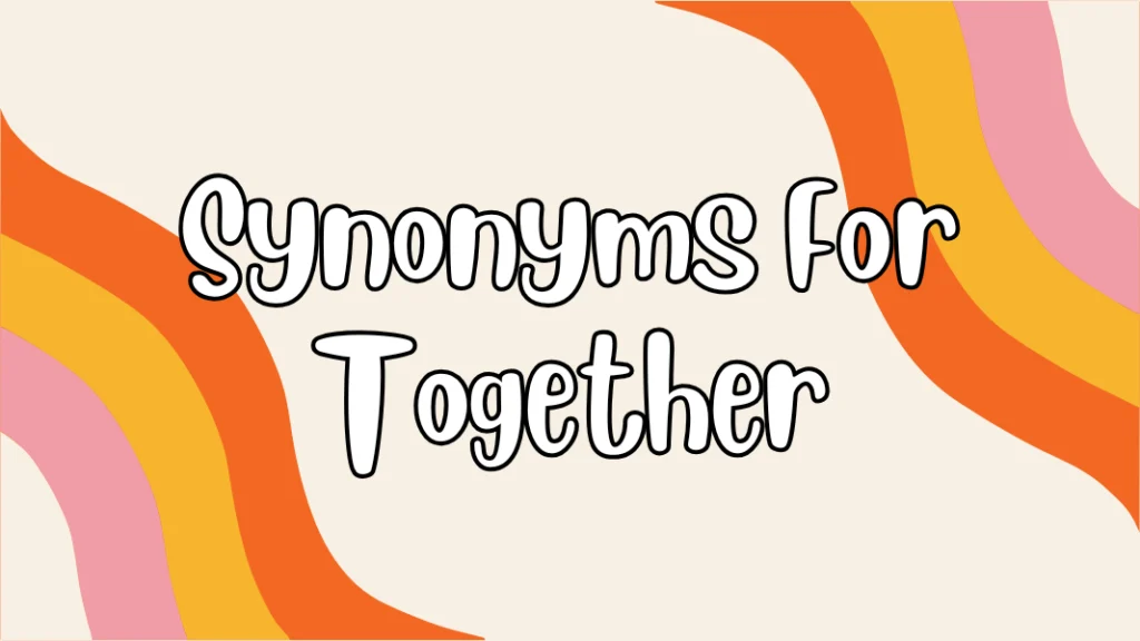 Synonyms For Together