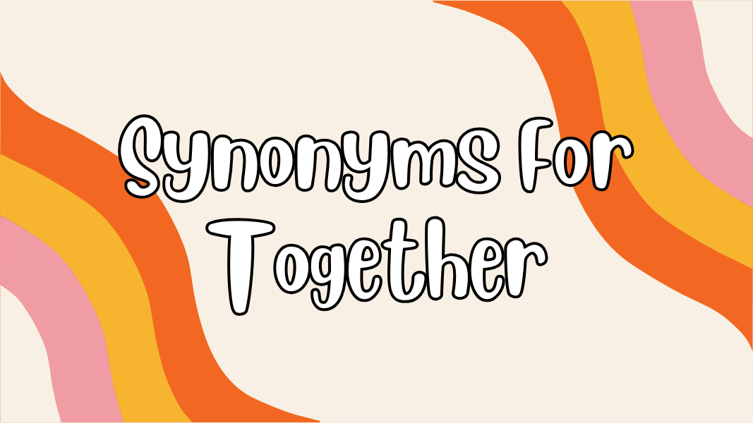 Synonyms For Together