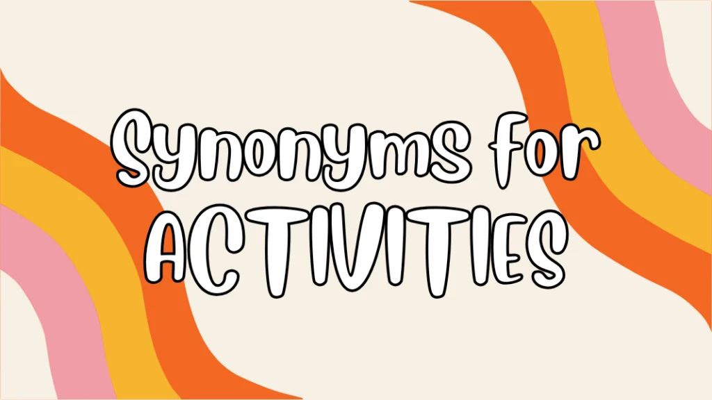 Synonyms for ACTIVITIES