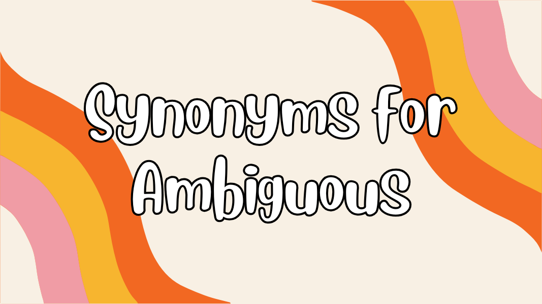 Synonyms for Ambiguous