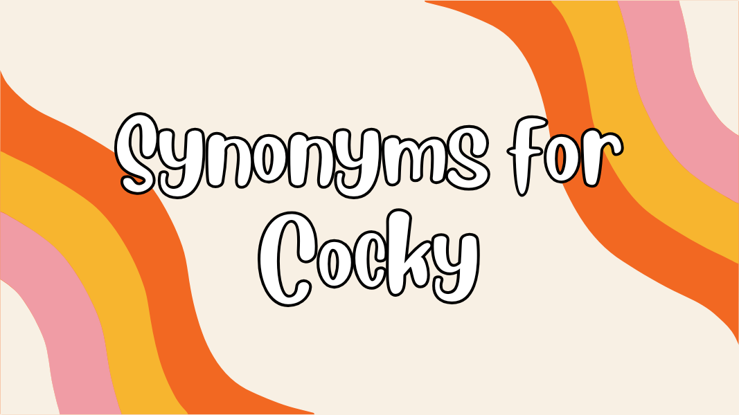 Synonyms for Cocky