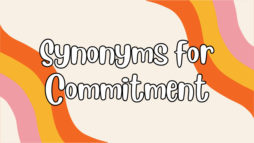 Synonyms for Commitment