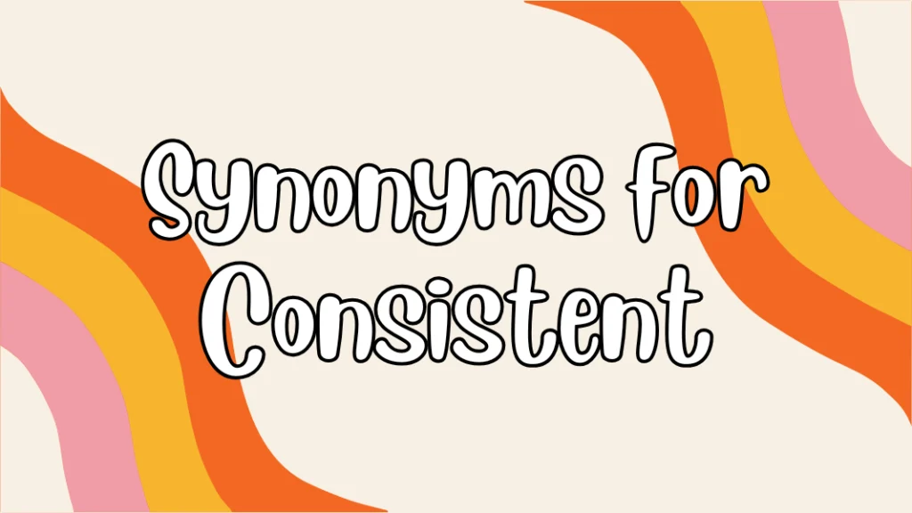 Synonyms for Consistent