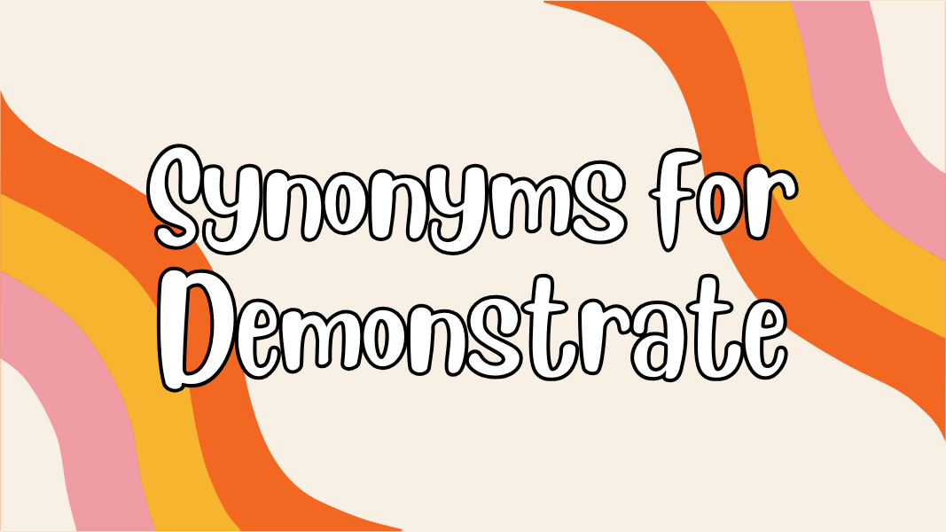 Synonyms for Demonstrate