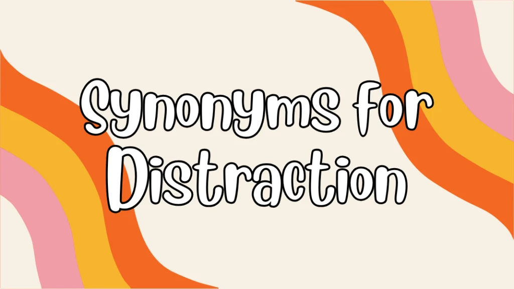 Synonyms for Distraction