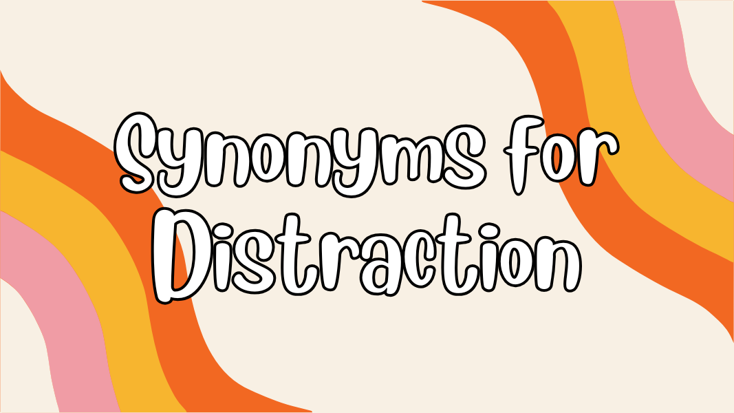 Synonyms for Distraction