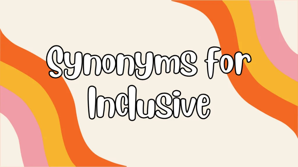 Synonyms for Inclusive