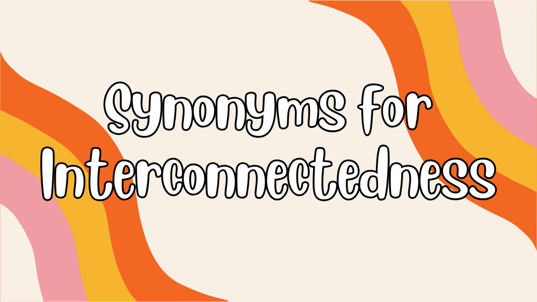 Synonyms for Interconnectedness