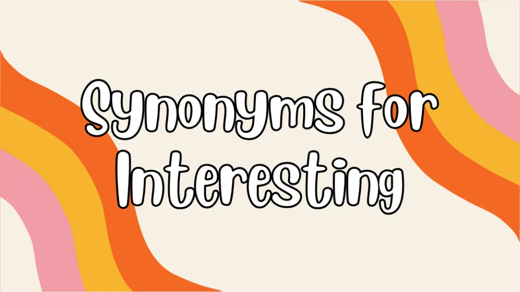 Synonyms for Interesting