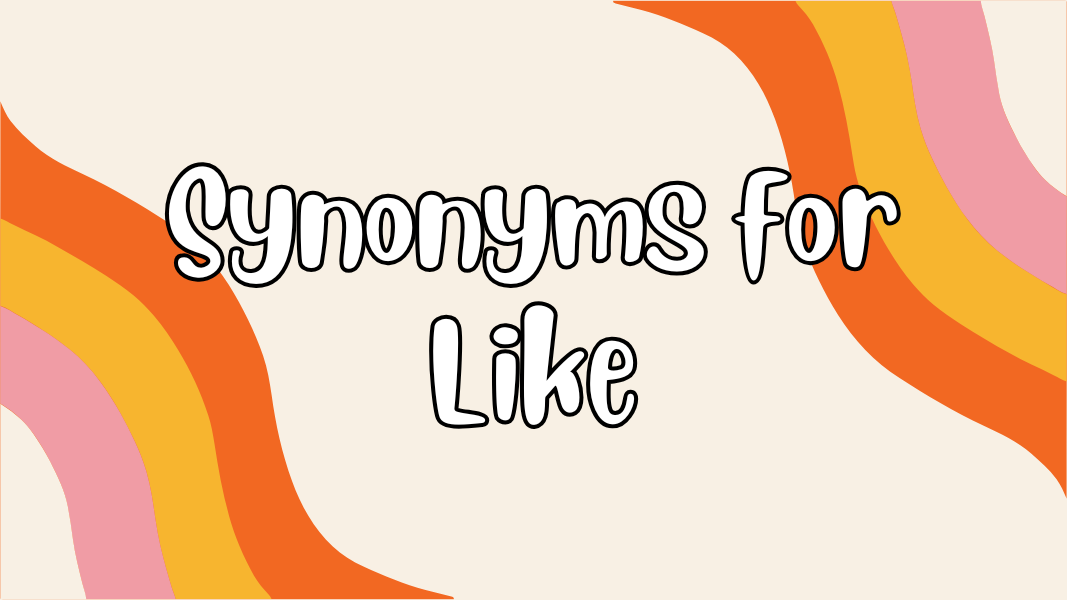 Synonyms for Like