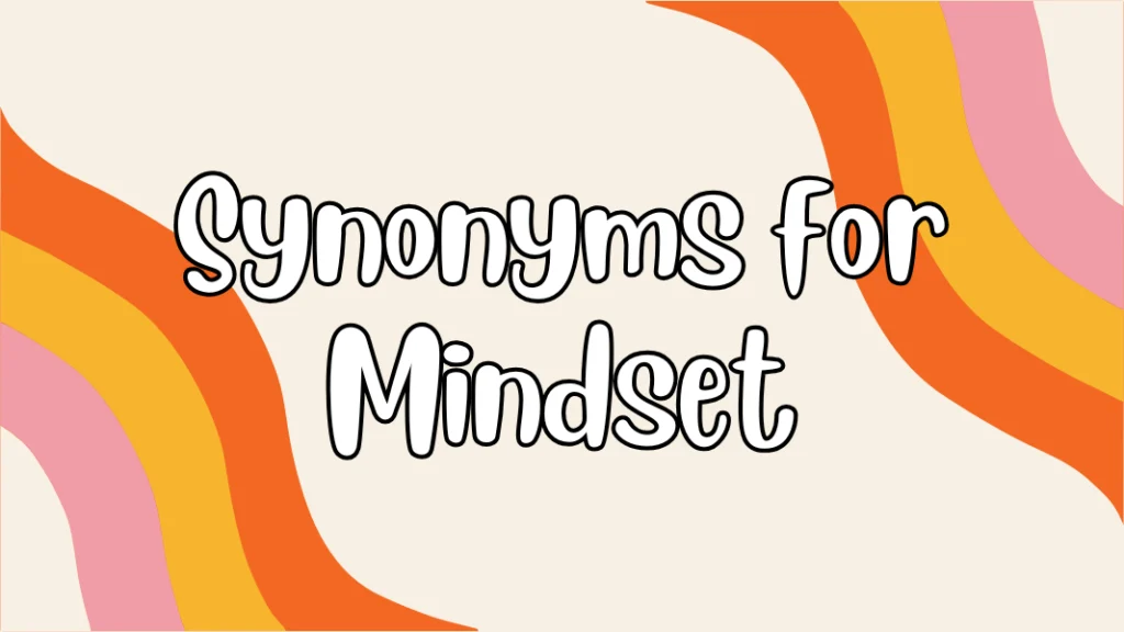 Synonyms for Mindset