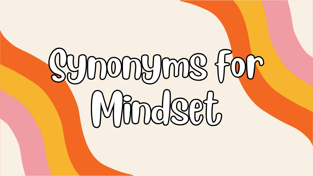 Synonyms for Mindset
