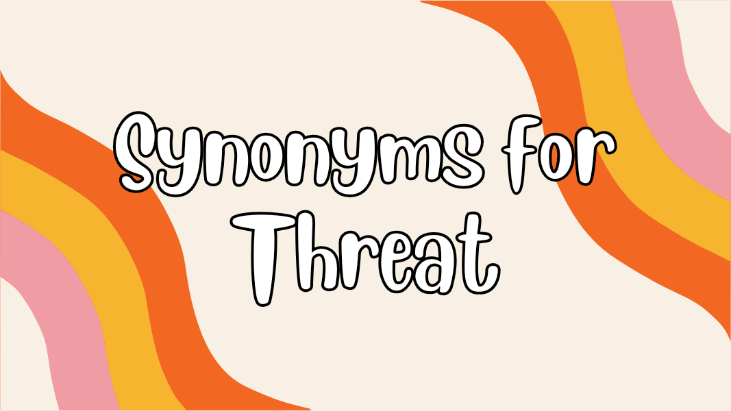 Synonyms for Threat