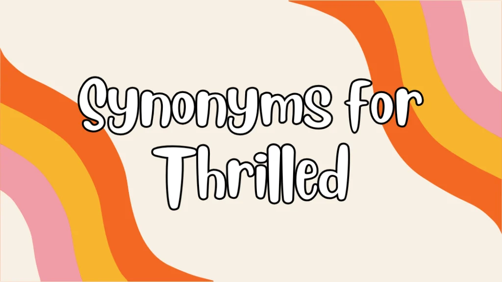 Synonyms for Thrilled
