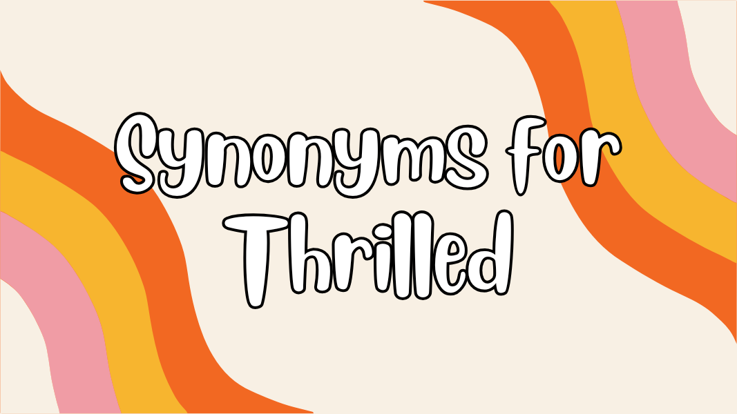 Synonyms for Thrilled