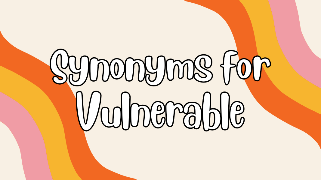 Synonyms for Vulnerable