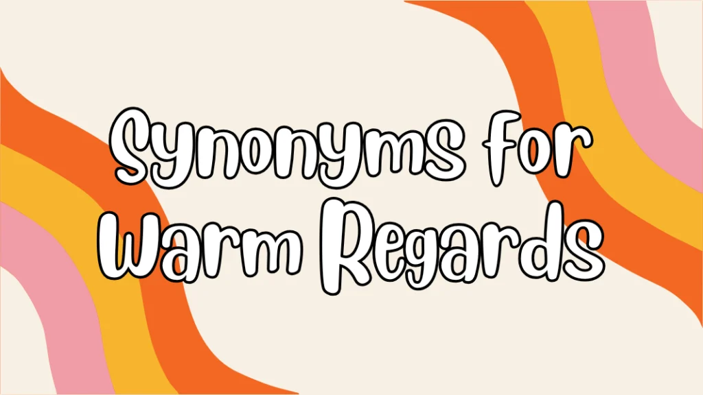 Synonyms for Warm Regards