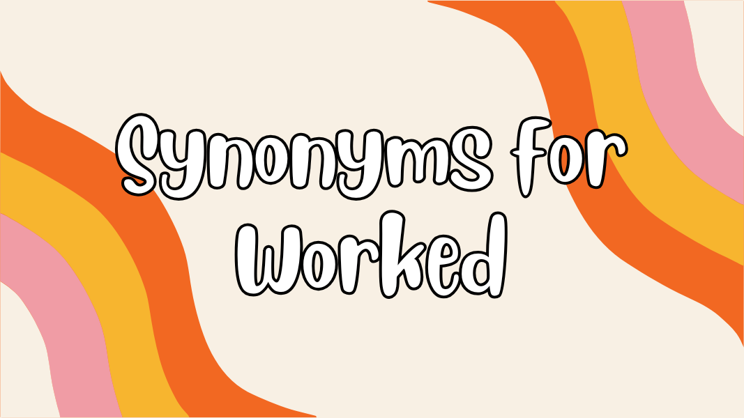 Synonyms for Worked