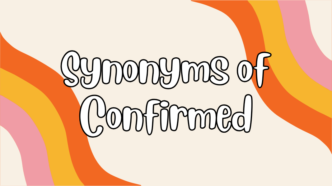 Synonyms of Confirmed