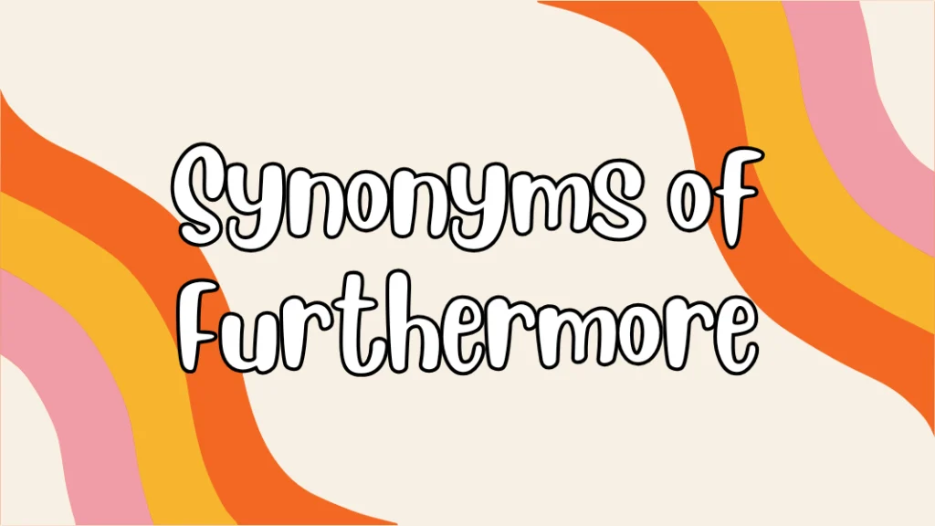 Synonyms of Furthermore