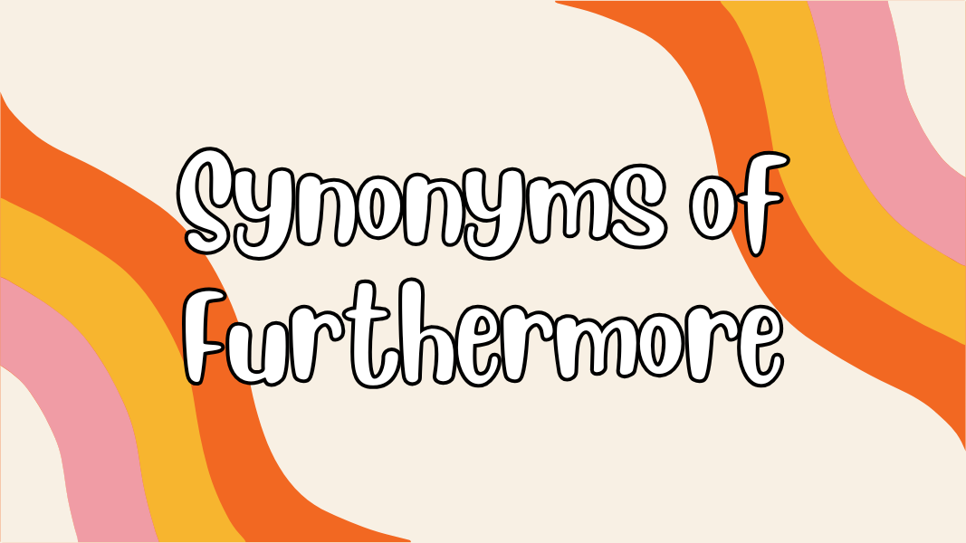 Synonyms of Furthermore