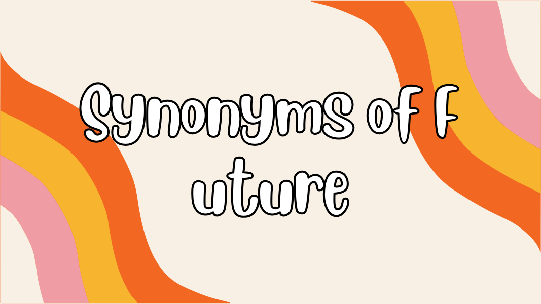 Synonyms of Future